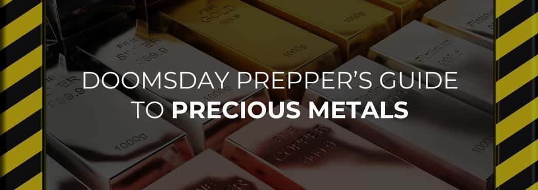 Precious Metals Doomsday Prepper's Guide