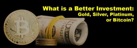What is a Better Investment: Gold, Silver, Platinum, or Bitcoin?
